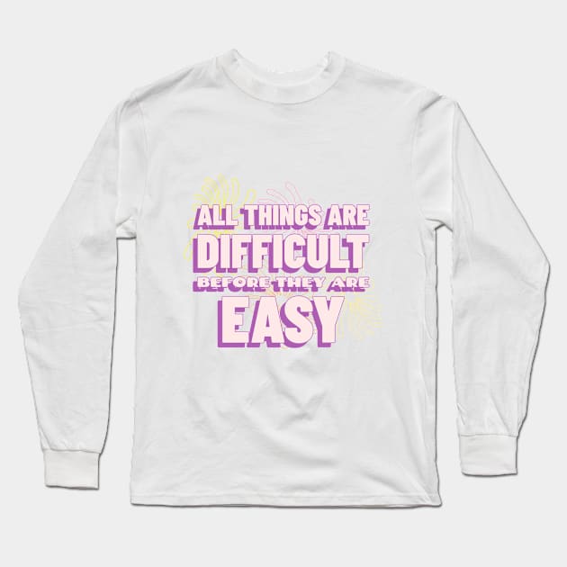 All things are difficult before they are easy Motivational Long Sleeve T-Shirt by The Ultimate Geek Store